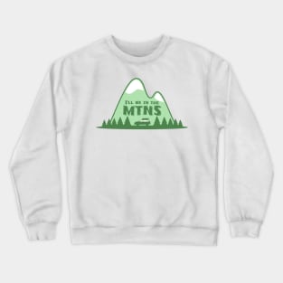 I'll Be In the Mountains Crewneck Sweatshirt